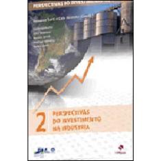 Perspectivas do investimento no brasil 2 - perspectivas do investimento na industria
