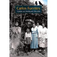 Todas as Famílias Felizes - Carlos Fuentes