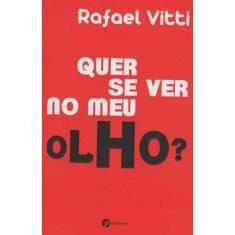 Quer Se Ver no Meu Olho?