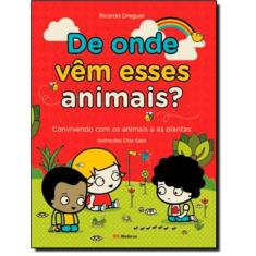 De Onde Vem Esses Animais? - Convivendo Com Os Animais E As Plantas
