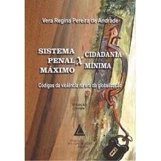 Sistema Penal Máximo x Cidadania Mínima: Códigos da Violência na era da Globalização