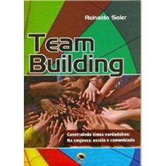 Team Building. Construindo Times Verdadeiros. Na Empresa,escola E Comunidade