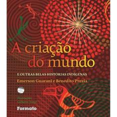 A Criação Do Mundo E Outras Belas Histórias Indígenas