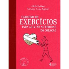 Caderno De Exercícios Para Aliviar As Feridas Do Coração