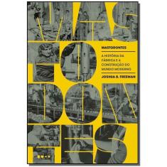 Mastodontes: A História da Fábrica e a Construção do Mundo Moderno