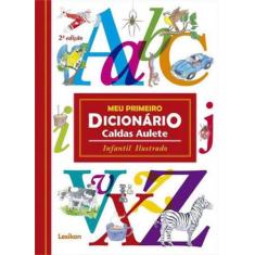 Meu primeiro dicionario caldas aulete - infantil e ilustrado - LEXIKON