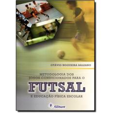 Metodologia Dos Jogos Condicionados Para O Futsal E Educação Física Escolar