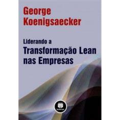 Liderando a Transformacao Lean Nas Empresas