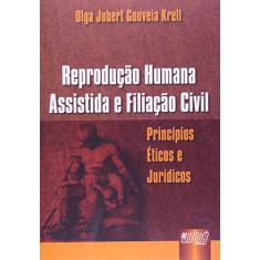 Reprodução Humana Assistida e Filiação Civil - Princípios Éticos e Jurídicos