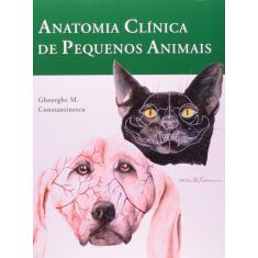 Livro - Anatomia Clínica De Pequenos Animais