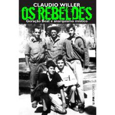 Rebeldes, Os: Geracao Beat E Anarquismo Mistico 1ª  Ed