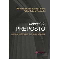 Manual do Preposto. Auxiliando O Empregador no Processo Trabalhista - 
