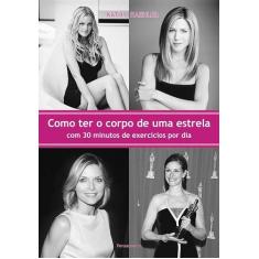 Livro - Como Ter o Corpo de uma Estrela com Trinta Minutos de Exercíci