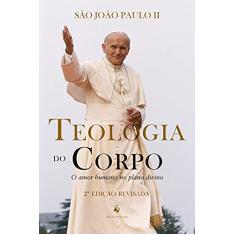 Teologia Do Corpo. O Amor Humano No Plano Divino