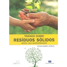 Tratado sobre residuos solidos: gestao, uso E sustentabilidade