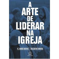 Livro - A arte de liderar na Igreja