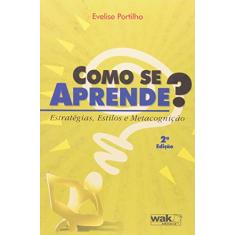 Como Se Aprende? Estratégias, Estilos e Metacognição