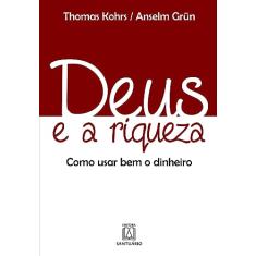 Deus e a Riqueza: Como Usar bem o Dinheiro