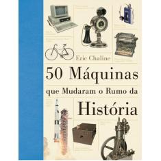 Livro - As 50 Máquinas Que Mudaram O Rumo Da História