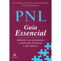 PNL Guia Essencial: Administre seus pensamentos e motivações em direção a seus objetivos