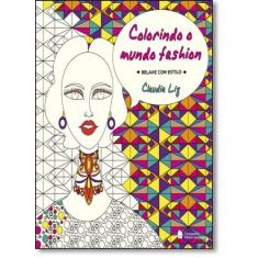 Colorindo O Mundo Fashion: Relaxe Com Estilo - Companhia Editora Nacio