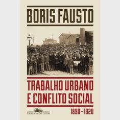Trabalho urbano E conflito social - 1890-1920