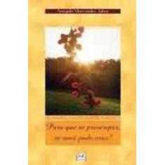 Para que se preocupar se voce pode orar