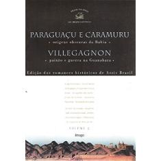 Paraguaçu e Caramuru - Origens Obscuras da Bahia / Villegagnon - Paixão e Guerra na Guanabara (Volume 2)