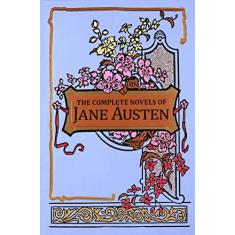 The Complete Novels of Jane Austen: Sense and Sensibility / Pride and Prejudice / Mansfield Park / Emma / Northanger Abbey / Persuasion