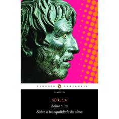 Sobre a ira / Sobre a tranquilidade da alma