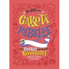 Livro - Eu sou uma Garota Rebelde: Um Diário para iniciar Revoluções