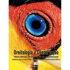 Ornitologia e Conservação. Ciência Aplicada, Técnicas de Pesquisa e Levantamento