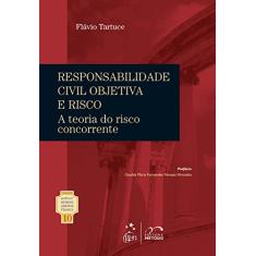 Coleção Rubens Limongi - Responsabilidade Civil Objetiva e Risco Vol. 10: A Teoria do Risco Concorrente: Volume 10
