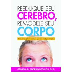Livro - Reeduque seu Cérebro, Remodele seu Corpo