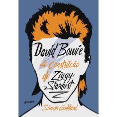David bowie - A CONSTRUçãO de ziggy stardust
