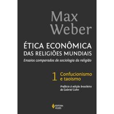 Ética econômica das religiões mundiais vol. 1: Ensaios comparados de sociologia da religião - Confucionismo e taoismo: Volume 1