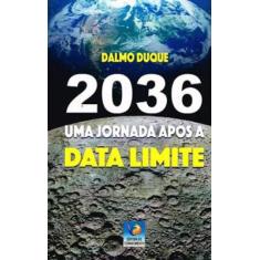 2036 - uma jornada após a data limite - EDITORA DO CONHECIMENTO