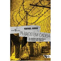 Fluxos em Cadeia: as Prisões em São Paulo na Virada dos Tempos