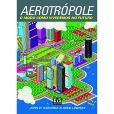 Aerotropole - O Modo Como Viveremos No Futuro