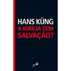 A Igreja Tem Salvação? - 1ª Ed.