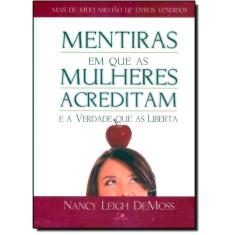 Mentiras Em Que As Mulheres Acreditam E A Verdade Que As Liberta