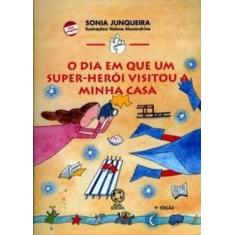 Livro - O Dia Em Que Um Super-Herói Visitou A Minha Casa
