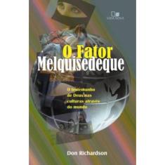 Fator Melquisedeque, O- O Testemunho De Deus Nas Culturas Por Todo O Mundo -  3ª Edição Revisada
