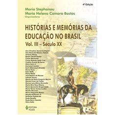 Histórias e memórias da educação no Brasil vol. III: Século XX: Volume 3