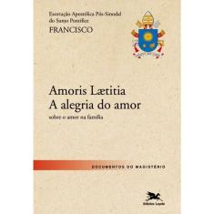 Exortação Apostólica Pós-Sinodal - Amoris Laetitia - A alegria do amor
