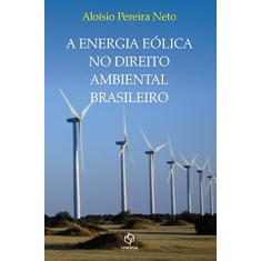 A ENERGIA EÓLICA NO DIREITO AMBIENTAL BRASILEIRO