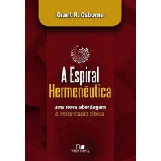 Espiral Hermenêutica: Uma Nova Abordagem À Interpretação Bíblica