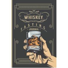 Whisky Tasting Journal: Whisky Tasting Notebook & Logbook - Daily Whisky Tasting Organizer, PLanner For Whiskey Drinkers, Loves and Collecters - ... Tracking and Rating Your Whiskey Collection