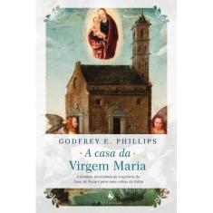 A casa da Virgem Maria: A história miraculosa da trajetória da Casa de