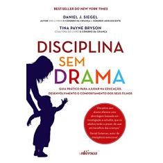 Disciplina Sem Drama: Guia prático para ajudar na educação, desenvolvimento e comportamento dos seus filhos